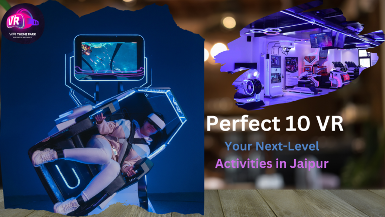 Perfect 10 VR: Your Next-Level Activities in Jaipur Entertainment Destination