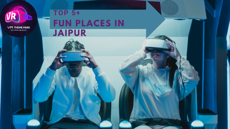 Top 5+ Fun Places in Jaipur with Affordable Prices – VR Theme Park