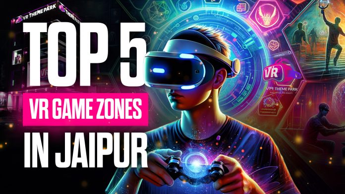 Best VR Game Zones in Jaipur